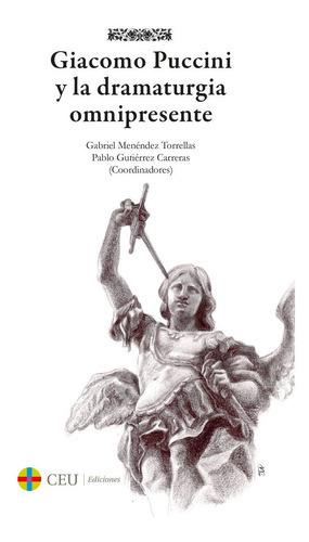 Giacomo Puccini y la dramaturgia omnipresente, de Menendez Torrellas, Gabriel. Editorial Fundacion Universitaria San Pablo CEU, tapa blanda en español