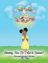 Comprar Libro Mommy, How Do I Get To Heaven? - Brown, Stephanie W...