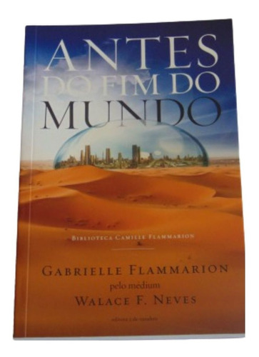 Antes Do Fim Do Mundo - Gabrielle Flammarion - Walace Neves