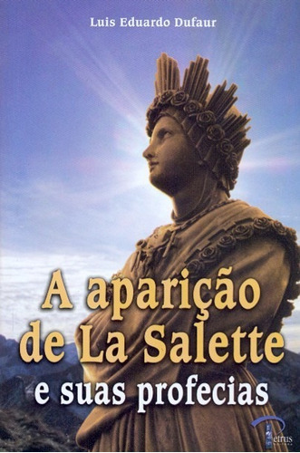 Aparicao De La Salette E Suas Profecias - Petrus
