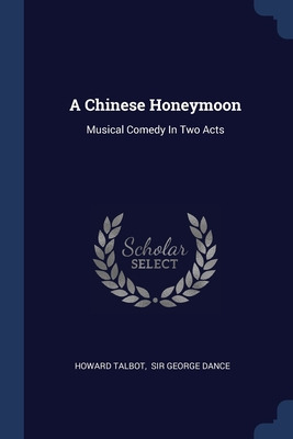 Libro A Chinese Honeymoon: Musical Comedy In Two Acts - T...