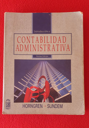 Contabilidad Administrativa - Horngren, Sundem.