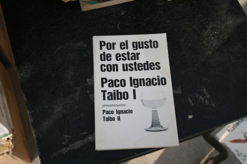 Libro Por El Gusto De Estar Con Ustedes , Paco Ignacio Taibo