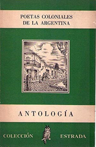 Poetas Coloniales De La Argentina - Antología * Weyland 