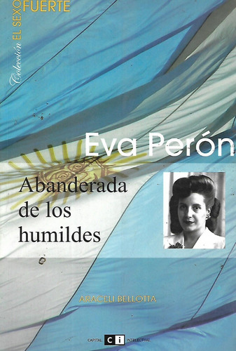 Eva Peron Abanderada De Los Humildes Aracelis Bellotta