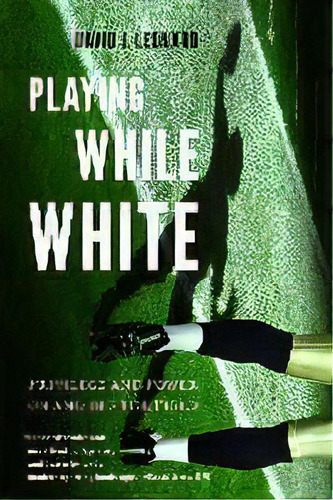 Playing While White : Privilege And Power On And Off The Field, De David J. Leonard. Editorial University Of Washington Press, Tapa Dura En Inglés