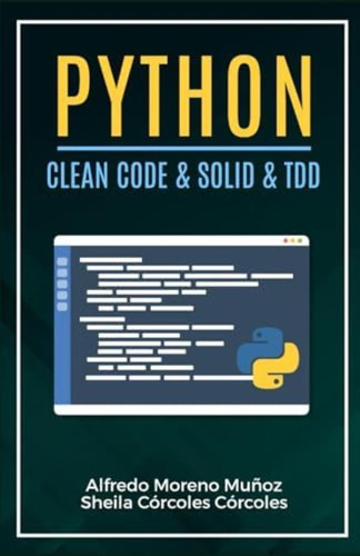 Libro: Python. Clean Code & Solid & Tdd (aprende Python)