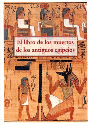 El Libro De Los Muertos De Los Antiguos Egipcios