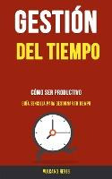 Libro Gestion Del Tiempo : Como Ser Productivo (guia Senc...