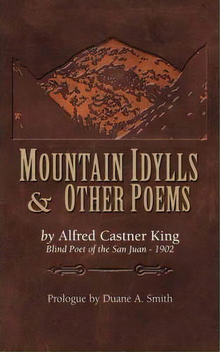 Mountain Idylls And Other Poems, De Alfred Castner King. Editorial Western Reflections Publishing Co, Tapa Blanda En Inglés