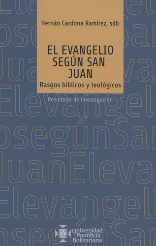 El Evangelio Según San Juan: Rasgos Bíblicos Y Teológicos, De Hernán Cardona Ramírez. Editorial U. Pontificia Bolivariana, Tapa Blanda, Edición 2015 En Español