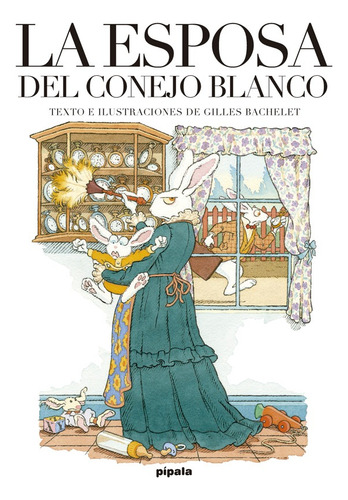 La Esposa Del Conejo Blanco - Gilles Bachelet, Ed. Pípala