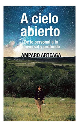 Libro: A Cielo Abierto: De Lo Personal A Lo Universal Y Prof