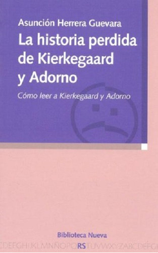 La historia perdida de Kierkegaard y Adorno: Cómo Leer a Kierkegaard y Adorno, de Herrera Guevara, Asunción. Editorial Biblioteca Nueva, tapa blanda en español, 2005