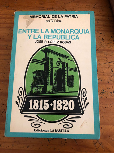 Entre La Monarquia Y La Republica - Felix Luna - La Bastilla