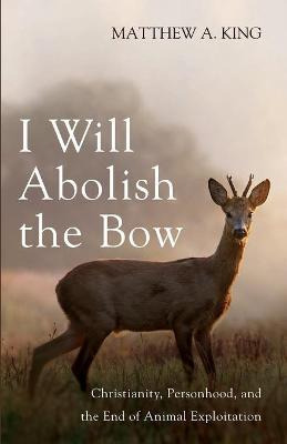 Libro I Will Abolish The Bow : Christianity, Personhood, ...