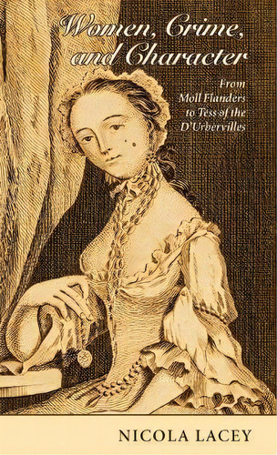 Women, Crime, And Character : From Moll Flanders To Tess Of The D'urbervilles, De Nicola Lacey. Editorial Oxford University Press, Tapa Dura En Inglés