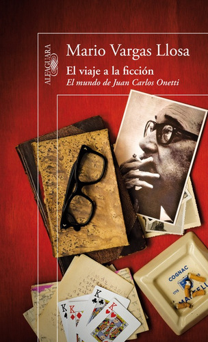El viaje a la ficción: El mundo de Juan Carlos Onetti, de Vargas Llosa, Mario. Serie Biblioteca Vargas Llosa Editorial Alfaguara, tapa blanda en español, 2009