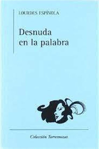 Desnuda En La Palabra - Espinola, Lourdes