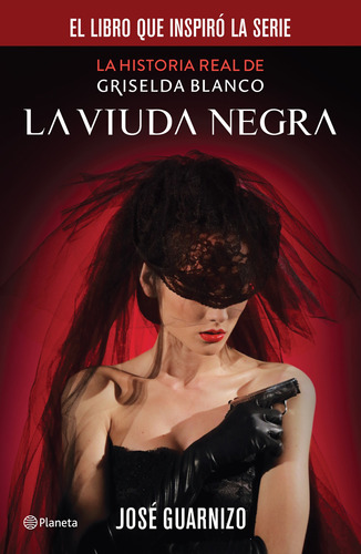 La viuda negra: La historia real de Griselda Blanco, de Guarnizo, José. Serie Fuera de colección Editorial Planeta México, tapa blanda en español, 2014