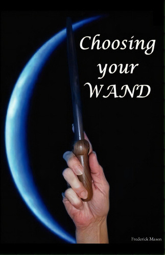 Choosing Your Wand, De Frederick Mason. Editorial J Cross Books, Tapa Blanda En Inglés