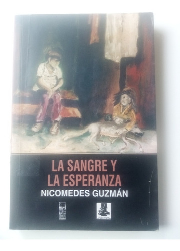 La Sangre Y La Esperanza. Nicomedes Guzmán. Lom, Ed. 1999