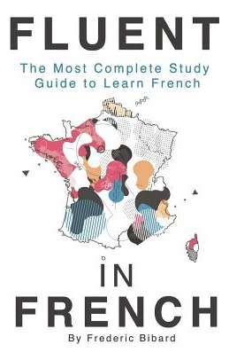 Libro Fluent In French: The Most Complete Study Guide To ...