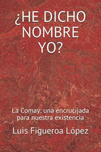 ¿he Dicho Nombre Yo?: La Comay: Una Encrucijada Para Nuestra Existencia (spanish Edition), De López, Luis Figueroa. Editorial Oem, Tapa Blanda En Español