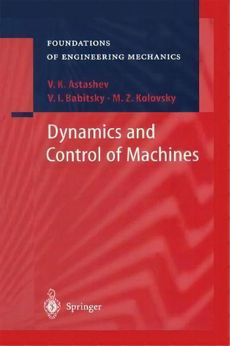 Dynamics And Control Of Machines, De V. K. Astashev. Editorial Springer Verlag Berlin Heidelberg Gmbh Co Kg, Tapa Dura En Inglés