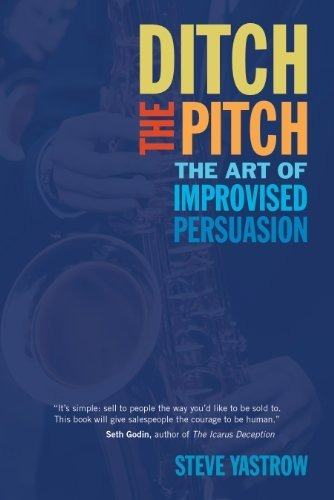 Book : Ditch The Pitch The Art Of Improvised Persuasion -..