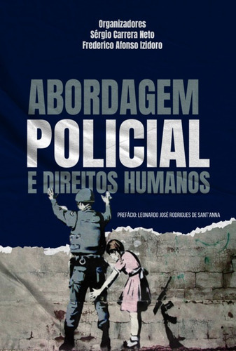 Abordagem Policial E Direitos Humanos, De Sérgio Carrera Neto, Frederico Afonso Izidoro (orgs. Série Não Aplicável, Vol. 1. Editora Clube De Autores, Capa Mole, Edição 1 Em Português, 2022