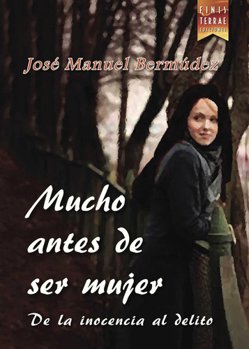 Mucho Antes De Ser Mujer, De Manuel Bermudez , Jose.., Vol. 1.0. Editorial Finis Terrae_ediciones, Tapa Blanda, Edición 1.0 En Español, 2016