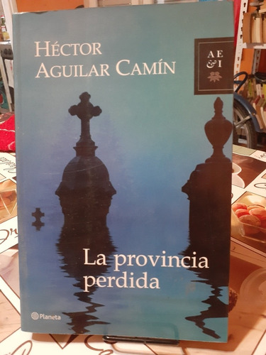 La Provincia Perdida. Aguilar Camin, Hector. Planeta Editori