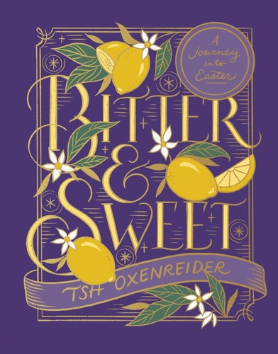 Bitter And Sweet: A Journey Into Easter, De Oxenreider, Tsh. Editorial Harvest House Publishers, Tapa Dura En Inglés
