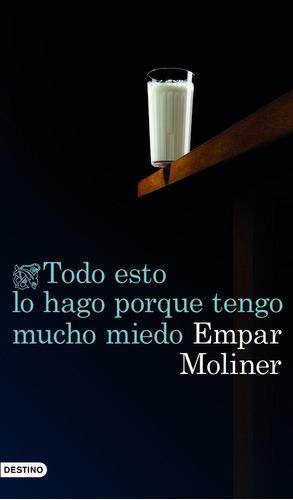Todo esto lo hago porque tengo mucho miedo, de Moliner, Empar. Editorial Ediciones Destino, tapa blanda en español