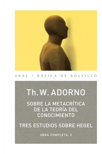 Metacrítica Teoría Conocimiento - Obras 5, Adorno, Akal