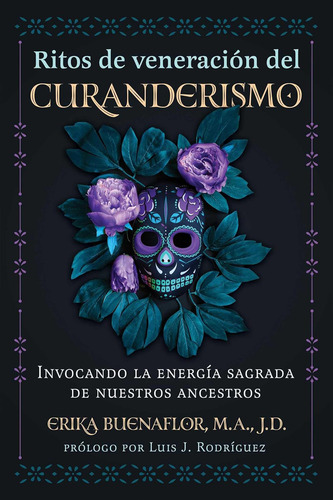 Ritos De Veneracion Del Curanderismo, De Erika Buenaflor. Editorial Inner Traditions En Español, 2024