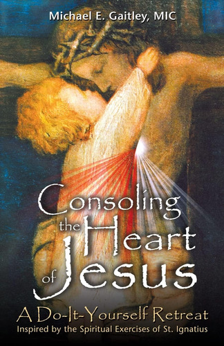Libro: Consoling The Heart Of Jesus: A Do-it-yourself Retrea