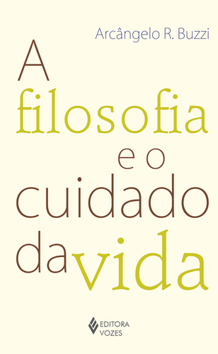 A filosofia e o cuidado da vida, de Buzzi, Arcângelo R.. Editora Vozes Ltda., capa mole em português, 2014