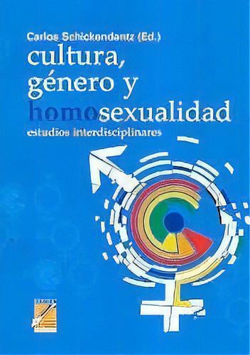 Cultura Genero Y Homosexualidad - Schickendantz, Car, De Schickendantz, Carlos. Editorial Universidad Católica De Córdoba En Español