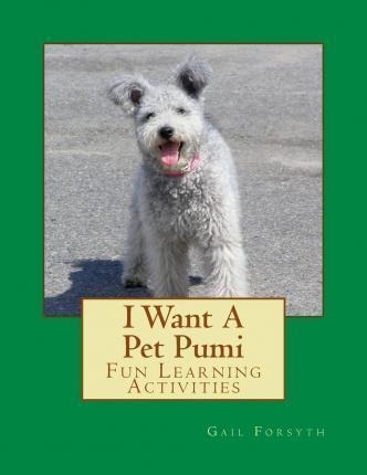 I Want A Pet Pumi : Fun Learning Activities - Gail Forsyth