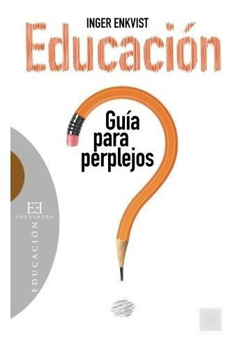 Educaciãâ³n: Guãâa Para Perplejos, De Enkvist, Inger. Editorial Ediciones Encuentro, S.a., Tapa Blanda En Español