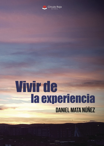 Vivir de la experiencia, de Mata NúñezDaniel.. Grupo Editorial Círculo Rojo SL, tapa blanda, edición 1.0 en español