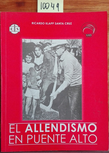 El Allendismo En Puente Alto // Klapp Santa Cruz, Ricardo (Usado)