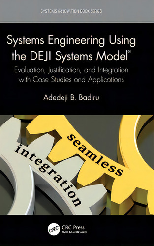 Systems Engineering Using The Deji Systems Model(r): Evaluation, Justification, And Integration W..., De Badiru, Adedeji B.. Editorial Crc Pr Inc, Tapa Dura En Inglés