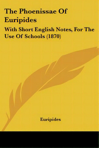 The Phoenissae Of Euripides: With Short English Notes, For The Use Of Schools (1870), De Eurípides. Editorial Kessinger Pub Llc, Tapa Blanda En Inglés