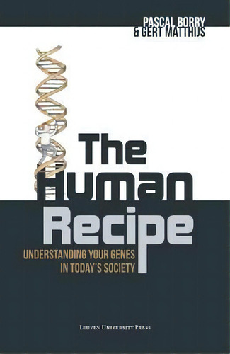 The Human Recipe : Understanding Your Genes In Today's Society, De Pascal Borry. Editorial Leuven University Press, Tapa Blanda En Inglés