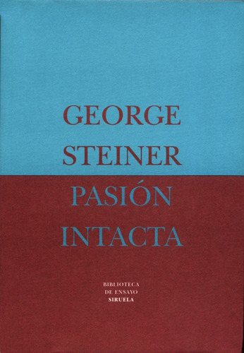 Pasión Intacta, George Steiner, Siruela