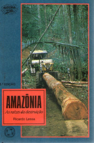 Amazônia, As Raizes Da Destruição Lessa, Ricardo