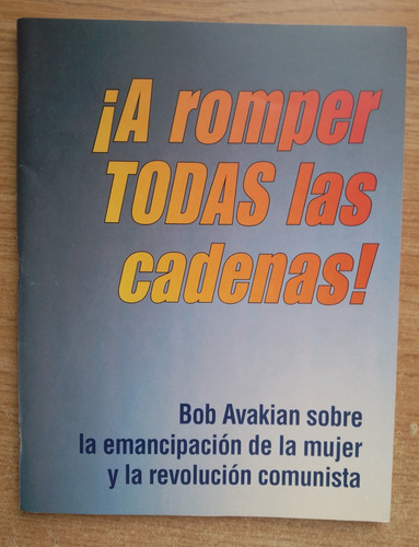 ¡a Romper Todas Las Cadenas! - Bob Avakian